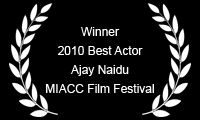 Winner 2010 Best Actor Ajay Naidu MIAAC Film Festival