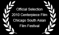 Official Selection 2010 Centerpiece Film Chicago South Asian Film Festival