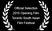 Official Selection 2010 Opening Film Toronto South Asian Film Festival